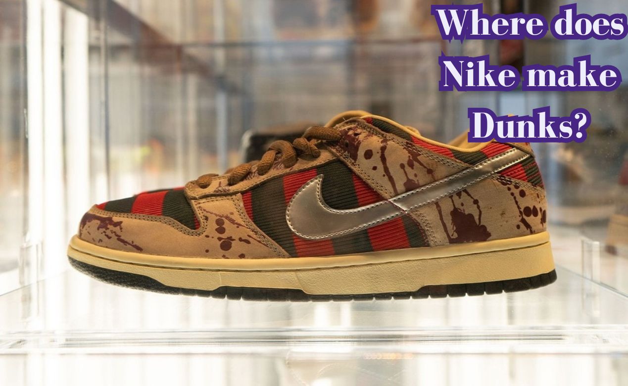 Where does Nike make Dunks?